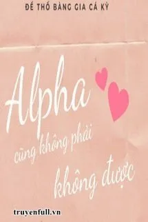 Alpha Cũng Không Phải Không Được