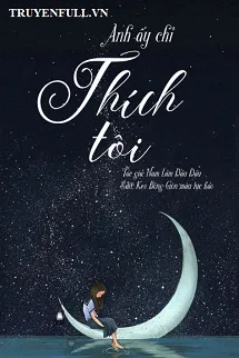 Anh Ấy Chỉ Thích Tôi