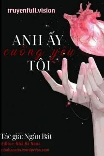 Anh Ấy Cuồng Yêu Tôi - Ngân Bát