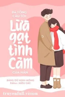 Bá Tổng Cầu Tôi Lừa Gạt Tình Cảm Của Hắn