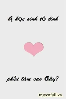 Bị Học Sinh Tỏ Tình Phải Làm Sao Đây?