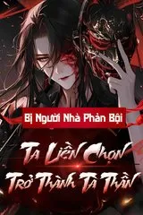 Bị Người Nhà Phản Bội, Ta Liền Chọn Trở Thành Tà Thần