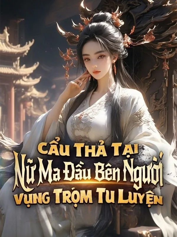 Cẩu Thả Tại Nữ Ma Đầu Bên Người Vụng Trộm Tu Luyện