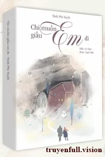 Chỉ Muốn Giấu Em Đi - Tĩnh Phi Tuyết