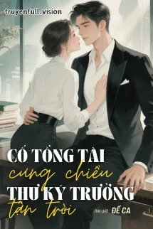Cố Tổng Tài Cưng Chiều Thư Ký Trưởng Tận Trời