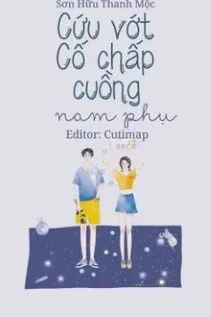 Cứu Vớt Cố Chấp Cuồng Nam Phụ