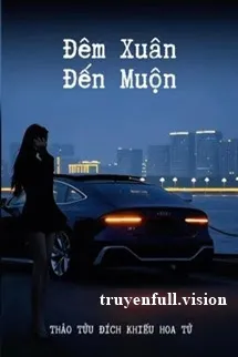 Đêm Xuân Đến Muộn - Thảo Tửu Đích Khiếu Hoa Tử