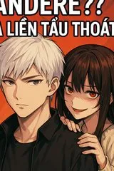 Gặp Yandere?! Ta liền tẩu thoát