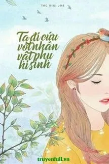 [Hệ Thống] Ta Đi Cứu Vớt Nhân Vật Phụ Hi Sinh