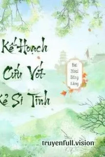 Kế Hoạch Cứu Vớt Kẻ Si Tình