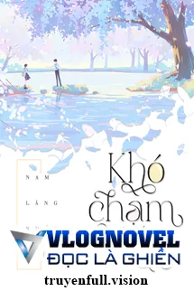 Khó Chạm Đến [Khó Phàn] - Nam Lăng Nhất Biệt