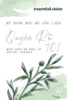Mỹ Nhân Mưu Mô Vẫn Luôn Quyến Rũ Tôi