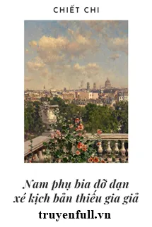 Nam Phụ Pháo Hôi Xé Kịch Bản Thiếu Gia Giả