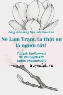 Nè Lam Trạm, Ta Thật Sự Là Người Tốt