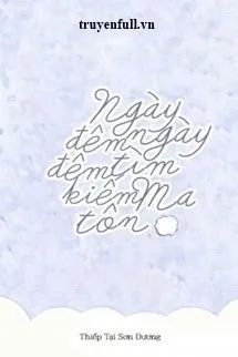 Ngày Ngày Đêm Đêm Tìm Kiếm Ma Tôn