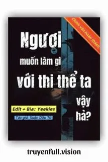 Ngươi Muốn Làm Gì Với Thi Thể Ta Vậy Hả?