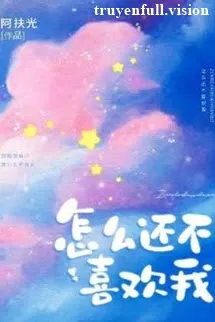 Sao Cậu Vẫn Chưa Thích Tôi