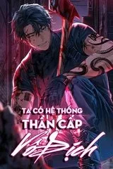 Ta Có Hệ Thống Thần Cấp Vô Địch (Dịch)