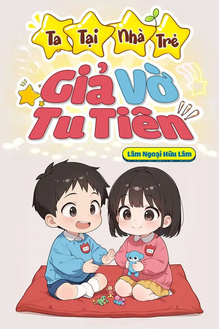 Ta Tại Nhà Trẻ Giả Vờ Tu Tiên