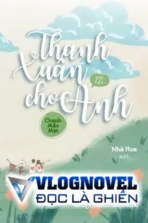 Thanh Xuân Gửi Hết Cho Anh - Chanh Mặc Mạt