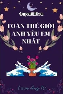 Toàn Thế Giới Anh Yêu Em Nhất