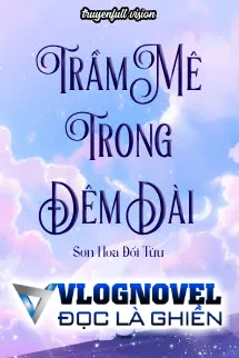 Trầm Mê Trong Đêm Dài - Sơn Hoa Đối Tửu