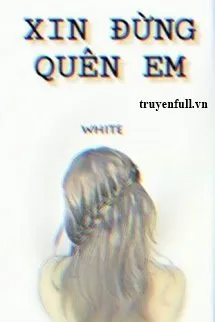 Xin Đừng Quên Em