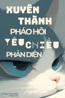 Xuyên Thành Pháo Hôi Yêu Chiều Phản Diện